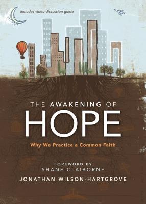 The Awakening of Hope: Why We Practice a Common Faith, Jonathan Wilson-Hartgrove The Awakening of Hope: Why We Practice a Common Faith, Jonathan Wilson-Hartgrove
