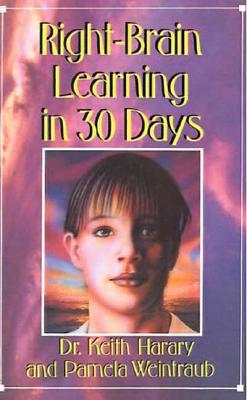 Right Brain Learning In 30 Days (In 30 Days Series), Harary, Keith; Weintraub, Pamela Right Brain Learning In 30 Days (In 30 Days Series), Harary, Keith; Weintraub, Pamela