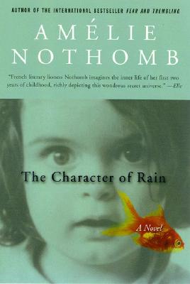 The Character of Rain: A Novel, Nothomb, Amelie The Character of Rain: A Novel, Nothomb, Amelie