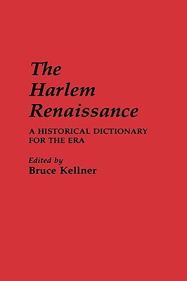 The Harlem Renaissance: A Historical Dictionary for the Era, Kellner, Bruce The Harlem Renaissance: A Historical Dictionary for the Era, Kellner, Bruce