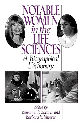 Notable Women in the Life Sciences: A Biographical Dictionary (Contemporary Writers), Shearer, Benjamin F.; Shearer, Barbara S. Notable Women in the Life Sciences: A Biographical Dictionary (Contemporary Writers), Shearer, Benjamin F.; Shearer, Barbara S.