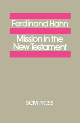 Mission in the New Testament, Hahn, Ferdinand Mission in the New Testament, Hahn, Ferdinand