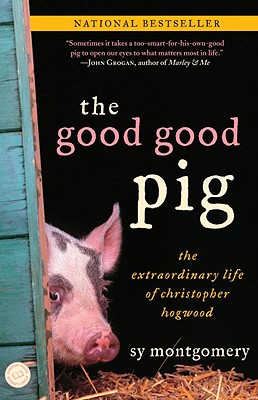 The Good Good Pig: The Extraordinary Life of Christopher Hogwood, Montgomery, Sy The Good Good Pig: The Extraordinary Life of Christopher Hogwood, Montgomery, Sy
