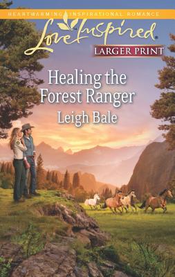 Healing the Forest Ranger (Love Inspired (Large Print)), Bale, Leigh Healing the Forest Ranger (Love Inspired (Large Print)), Bale, Leigh