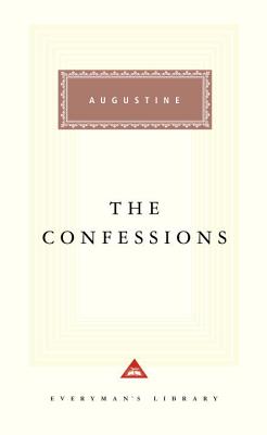 The Confessions of St. Augustine (Everyman's Library), AUGUSTINE , ROBIN LANE FOX, PHILIP BURTON The Confessions of St. Augustine (Everyman's Library), AUGUSTINE , ROBIN LANE FOX, PHILIP BURTON