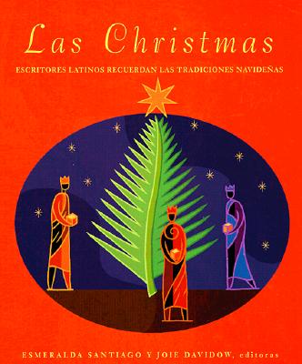 Las Christmas: escritores latinos recuerdan las tradiciones navideƱas, Esmeralda Santiago, Joie Davidow Las Christmas: escritores latinos recuerdan las tradiciones navideƱas, Esmeralda Santiago, Joie Davidow