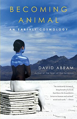 Becoming Animal: An Earthly Cosmology, Abram, David Becoming Animal: An Earthly Cosmology, Abram, David