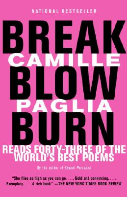 Break, Blow, Burn: Camille Paglia Reads Forty-three of the World's Best Poems, Paglia, Camille Break, Blow, Burn: Camille Paglia Reads Forty-three of the World's Best Poems, Paglia, Camille
