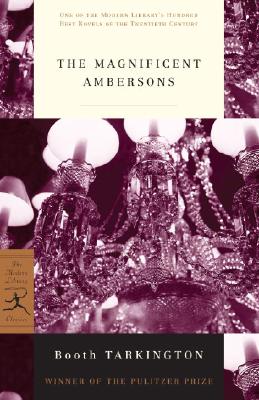 The Magnificent Ambersons (Modern Library 100 Best Novels), Booth Tarkington The Magnificent Ambersons (Modern Library 100 Best Novels), Booth Tarkington