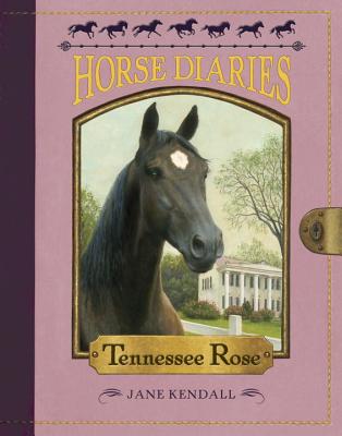 Horse Diaries #9: Tennessee Rose, Jane Kendall Horse Diaries #9: Tennessee Rose, Jane Kendall