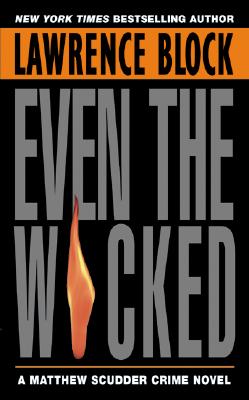 Even the Wicked: A Matthew Scudder Novel, LAWRENCE BLOCK Even the Wicked: A Matthew Scudder Novel, LAWRENCE BLOCK