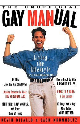 The Unofficial Gay Manual: Living the Lifestyle or at Least Appearing to, Dilallo, Kevin; Krumholtz, Jack; Delallo, Kevin The Unofficial Gay Manual: Living the Lifestyle or at Least Appearing to, Dilallo, Kevin; Krumholtz, Jack; Delallo, Kevin