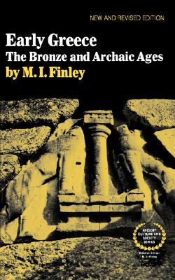 Early Greece: The Bronze and Archaic Ages (Ancient Culture and Society), Finley, Moses I. Early Greece: The Bronze and Archaic Ages (Ancient Culture and Society), Finley, Moses I.
