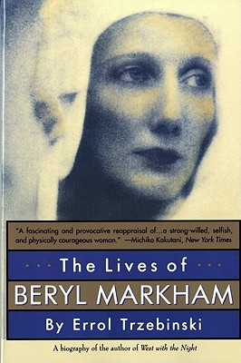 The Lives of Beryl Markham, Trzebinski, Errol The Lives of Beryl Markham, Trzebinski, Errol