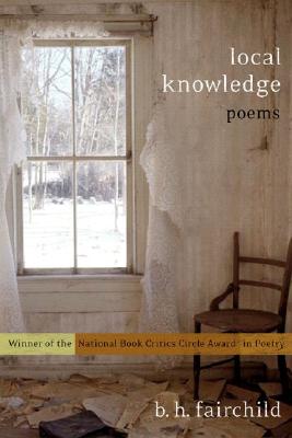 Local Knowledge: Poems, B. H. FAIRCHILD Local Knowledge: Poems, B. H. FAIRCHILD
