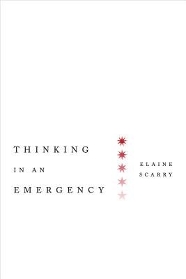 Thinking in an Emergency (Norton Global Ethics Series), Scarry, Elaine Thinking in an Emergency (Norton Global Ethics Series), Scarry, Elaine