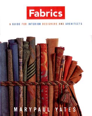 Fabrics : A Guide for Interior Designers and Architects, Yates, Marypaul Fabrics : A Guide for Interior Designers and Architects, Yates, Marypaul