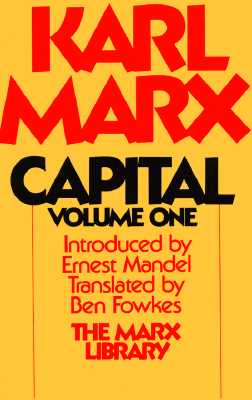Capital: A Critique of Political Economy, Vol. 1, Karl Marx Capital: A Critique of Political Economy, Vol. 1, Karl Marx