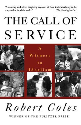 The Call of Service: A Witness to Idealism, Coles, Robert The Call of Service: A Witness to Idealism, Coles, Robert