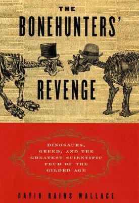 Image for The Bonehunters' Revenge: Dinosaurs, Greed, and the Greatest Scientific Feud of the Gilded Age