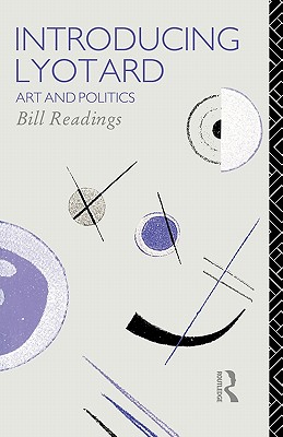 Introducing Lyotard: Art and Politics (Critics of the Twentieth Century), Readings, Bill Introducing Lyotard: Art and Politics (Critics of the Twentieth Century), Readings, Bill