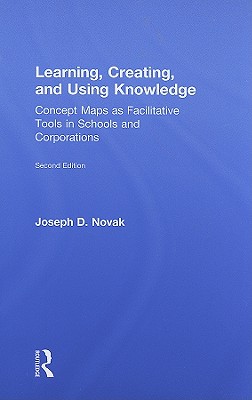 Image for Learning, Creating, and Using Knowledge: Concept Maps as Facilitative Tools in Schools and Corporations