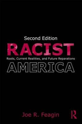 Racist America: Roots, Current Realities and Future Reparations, Feagin, Joe R. Racist America: Roots, Current Realities and Future Reparations, Feagin, Joe R.