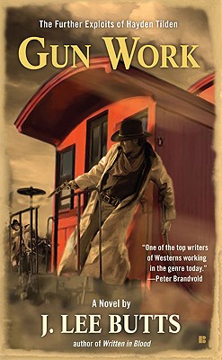 Gun Work: The Further Exploits of Hayden Tilden, J. Lee Butts Gun Work: The Further Exploits of Hayden Tilden, J. Lee Butts