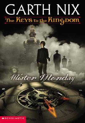 The Keys to the Kingdom, Book 1: Mister Monday, GARTH NIX The Keys to the Kingdom, Book 1: Mister Monday, GARTH NIX