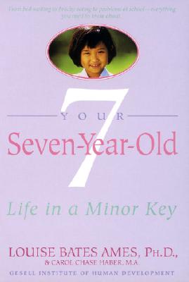 YOUR SEVEN-YEAR-OLD : LIFE IN A MINOR KE, LOUISE BATES AMES YOUR SEVEN-YEAR-OLD : LIFE IN A MINOR KE, LOUISE BATES AMES