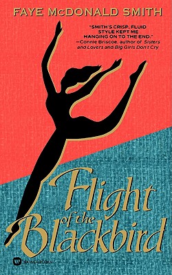 FLIGHT OF THE BLACKBIRD, FAYE MCDONALD SMITH FLIGHT OF THE BLACKBIRD, FAYE MCDONALD SMITH