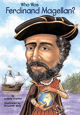 Who Was Ferdinand Magellan, SYDELLE KRAMER, S. A. KRAMER, ELIZABETH WOLF Who Was Ferdinand Magellan, SYDELLE KRAMER, S. A. KRAMER, ELIZABETH WOLF