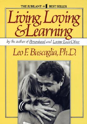Living, Loving and Learning, Buscaglia, Leo F. Living, Loving and Learning, Buscaglia, Leo F.