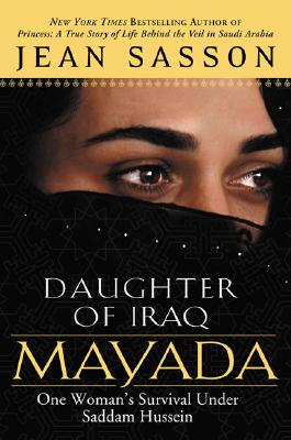 Mayada, Daughter of Iraq: One Woman's Survival Under Saddam Hussein, Sasson, Jean;Sasson, Jean P. Mayada, Daughter of Iraq: One Woman's Survival Under Saddam Hussein, Sasson, Jean;Sasson, Jean P.