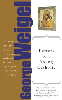 Letters to a Young Catholic (Art of Mentoring), GEORGE WEIGEL Letters to a Young Catholic (Art of Mentoring), GEORGE WEIGEL