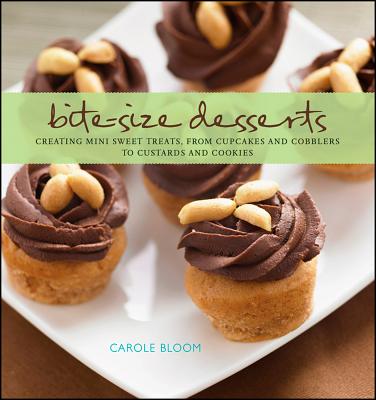 "Bite-Size Desserts: Creating Mini Sweet Treats, from Cupcakes to Cobblers to Custards and Cookies", "Bloom, Carole" "Bite-Size Desserts: Creating Mini Sweet Treats, from Cupcakes to Cobblers to Custards and Cookies", "Bloom, Carole"