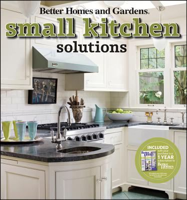 Small Kitchen Solutions (Better Homes & Gardens Decorating), Better Homes and Gardens Small Kitchen Solutions (Better Homes & Gardens Decorating), Better Homes and Gardens
