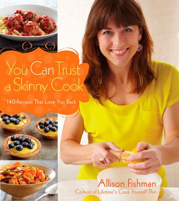 You Can Trust a Skinny Cook, "Fishman, Allison" You Can Trust a Skinny Cook, "Fishman, Allison"
