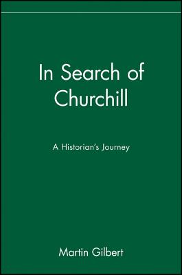 In Search of Churchill: A Historian's Journey, "Gilbert, Martin" In Search of Churchill: A Historian's Journey, "Gilbert, Martin"