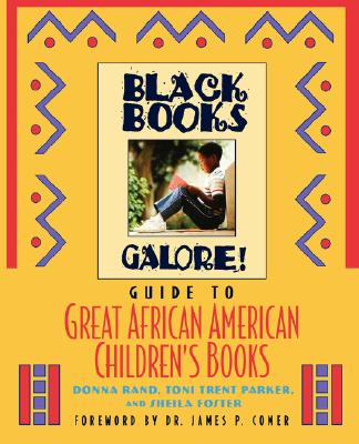 Black Books Galore! Guide to Great African American Children's Books, Rand, Donna; Parker, Toni T.; Foster, Sheila; Black Books Galore Staff Black Books Galore! Guide to Great African American Children's Books, Rand, Donna; Parker, Toni T.; Foster, Sheila; Black Books Galore Staff