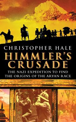Himmler's Crusade: The Nazi Expedition to Find the Origins of the Aryan Race, HALE, Christopher Himmler's Crusade: The Nazi Expedition to Find the Origins of the Aryan Race, HALE, Christopher
