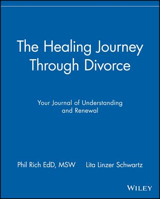 The Healing Journey Through Divorce: Your Journal of Understanding and Renewal, Rich, Phil; Schwartz, Lita Linzer The Healing Journey Through Divorce: Your Journal of Understanding and Renewal, Rich, Phil; Schwartz, Lita Linzer
