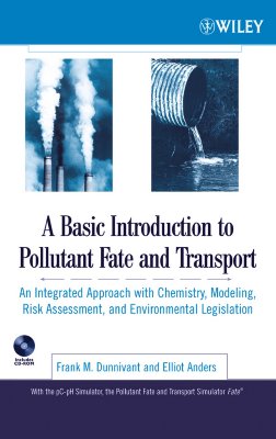 A Basic Introduction to Pollutant Fate and Transport : An Integrated Approach with Chemistry, Modeling, Risk Assessment, and Environmental Legislation, Dunnivant, Frank M.; Anders, Elliot A Basic Introduction to Pollutant Fate and Transport : An Integrated Approach with Chemistry, Modeling, Risk Assessment, and Environmental Legislation, Dunnivant, Frank M.; Anders, Elliot