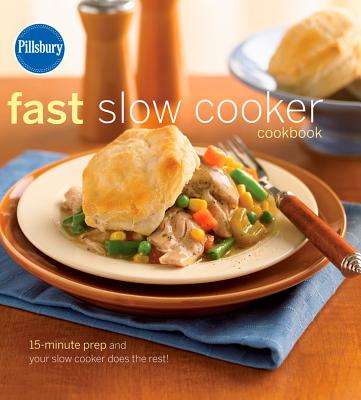 Pillsbury Fast Slow Cooker Cookbook Pillsbury Fast Slow Cooker Cookbook