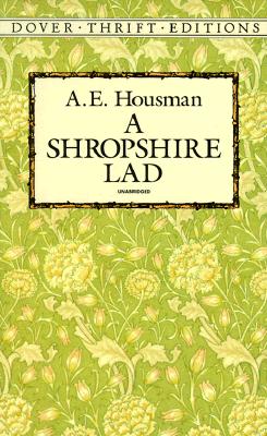 A Shropshire Lad (Dover Thrift Editions), A. E. Housman A Shropshire Lad (Dover Thrift Editions), A. E. Housman