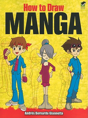 How to Draw Manga (Dover How to Draw), Andres Bernardo Giannotta How to Draw Manga (Dover How to Draw), Andres Bernardo Giannotta