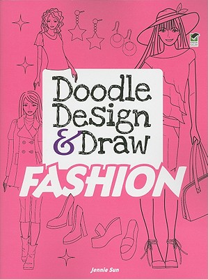 Doodle Design & Draw FASHION (Dover Doodle Books), Sun, Jennie Doodle Design & Draw FASHION (Dover Doodle Books), Sun, Jennie