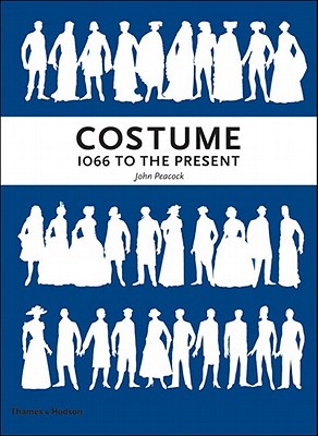 Costume: 1066 to the Present (Third Edition), John Peacock Costume: 1066 to the Present (Third Edition), John Peacock