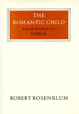 The Romantic Child: From Runge to Sendak (Walter Neurath Memorial Lectures), Robert Rosenblum The Romantic Child: From Runge to Sendak (Walter Neurath Memorial Lectures), Robert Rosenblum