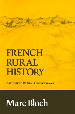 French Rural History: An Essay on Its Basic Characteristics, Bloch, Marc French Rural History: An Essay on Its Basic Characteristics, Bloch, Marc